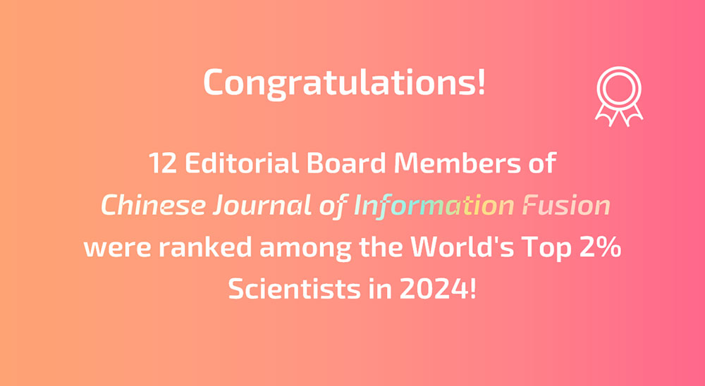 Congratulations! 12 Editorial Board Members of  Chinese Journal of Information Fusion were ranked among the World's Top 2% Scientists in 2024!