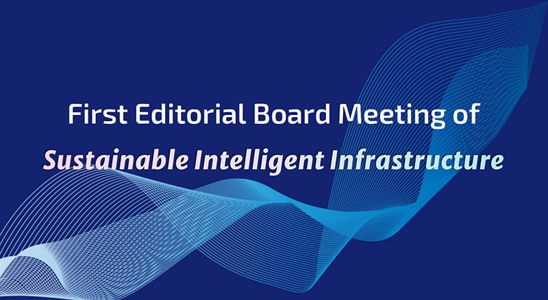 The Inaugural Editorial Board Meeting of the Sustainable Intelligent Infrastructure