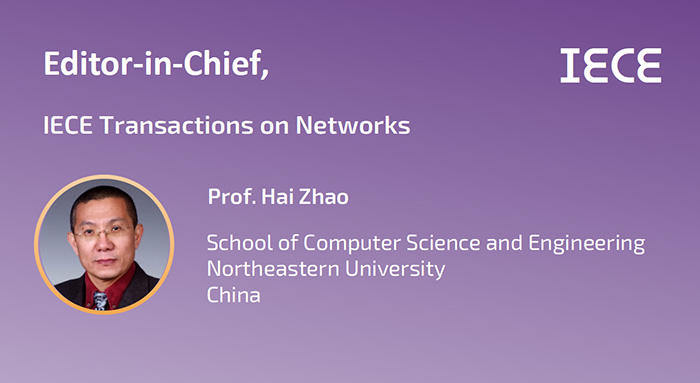 IECE Transactions on Networks (TN)  welcomes its Founding Editor-in-Chief Prof. Hai Zhao