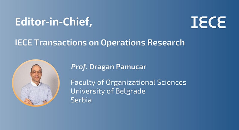 IECE Transactions on Operations Research (TOR) welcomes its Founding Editor-in-Chief Prof. Dragan Pamucar